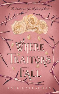 Where Traitors Fall(English, Paperback, Callaghan Kate)