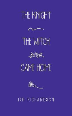 The Knight the Witch Came Home(English, Paperback, Richardson Ian)