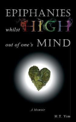 Epiphanies Whilst High Out Of One's Mind(English, Paperback, Yim H T)