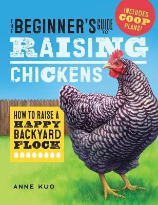 The Beginner's Guide to Raising Chickens(English, Hardcover, Kuo Anne)