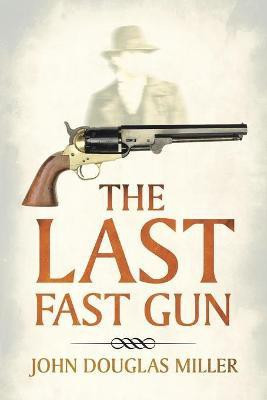 The Last Fast Gun(English, Paperback, Miller John Douglas)