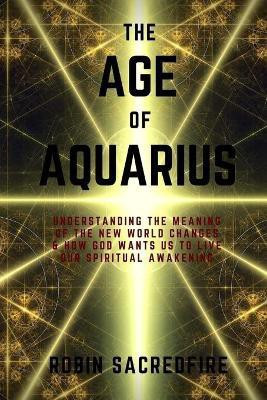The Age of Aquarius(English, Paperback, Sacredfire Robin)