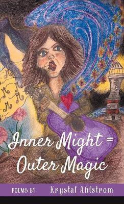Inner Might = Outer Magic(English, Hardcover, Ahlstrom Krystal)
