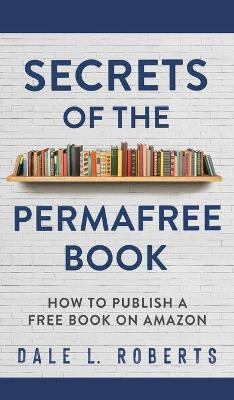 Secrets of the Permafree Book(English, Hardcover, Roberts Dale L)