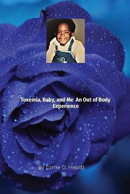 Toxemia, Baby, and Me An Out of Body Experience(English, Paperback, Hewitt Lorrie O)