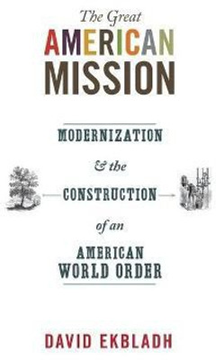 The Great American Mission(English, Paperback, Ekbladh David)