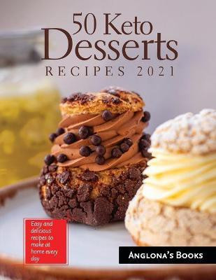 50 Keto Desserts Recipes 2021(English, Paperback, Anglona's Books)