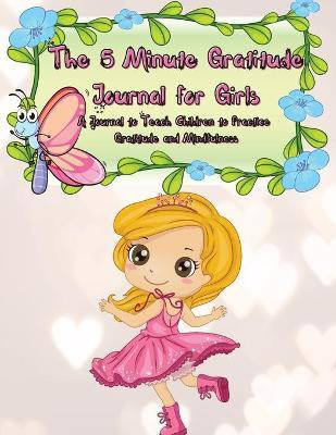 The 5 Minute Gratitude Journal for Girls(English, Paperback, Gratitude Power Of)