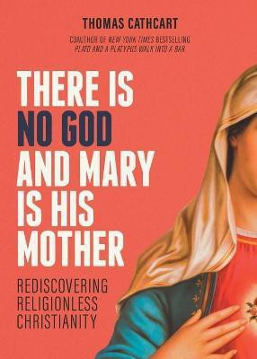 There Is No God and Mary Is His Mother(English, Paperback, Cathcart Thomas)