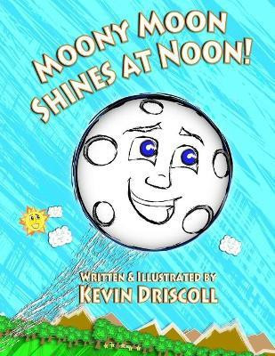 Moony Moon Shines at Noon!(English, Paperback, Driscoll Kevin)