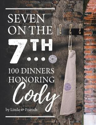 Seven on the 7Th... 100 Dinners Honoring Cody(English, Paperback, Barrasse Linda)