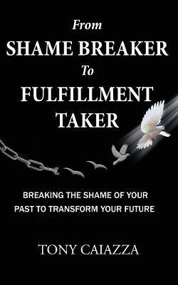 From Shame Breaker to Fulfillment Taker(English, Paperback, Caiazza Tony)
