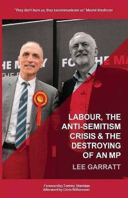 Labour, the Anti-Semitism Crisis & the Destroying of an MP(English, Paperback, Garratt Lee)