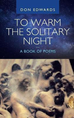 To Warm the Solitary Night - a Book of Poems(English, Hardcover, Edwards Don)