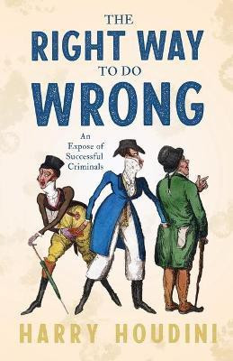 The Right Way To Do Wrong - An Expose Of Successful Criminals(English, Paperback, Houdini Harry)