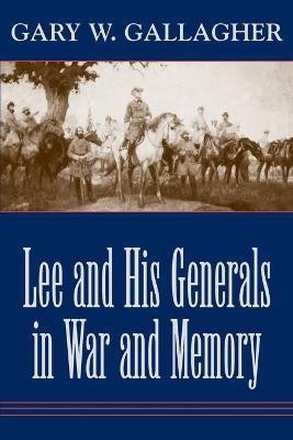 Lee and His Generals in War and Memory(English, Paperback, Gallagher Gary W.)