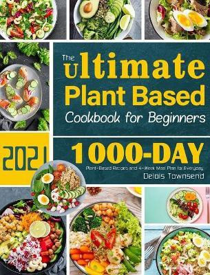 The Ultimate Plant Based Cookbook for Beginners(English, Hardcover, Townsend Delois)