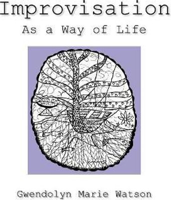 Improvisation As a Way of Life(English, Paperback, Watson Gwendolyn Marie)