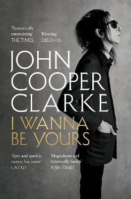 I Wanna Be Yours(English, Paperback, Cooper Clarke John)