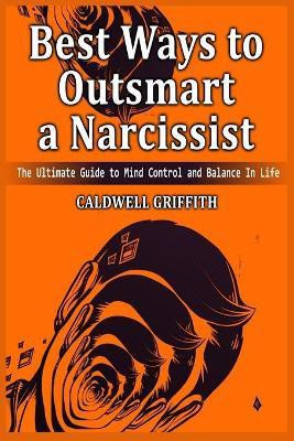 Best Ways to Outsmart a Narcissist(English, Paperback, Griffith Caldwell)