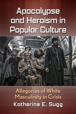 Apocalypse and Heroism in Popular Culture(English, Paperback, Sugg Katherine E.)