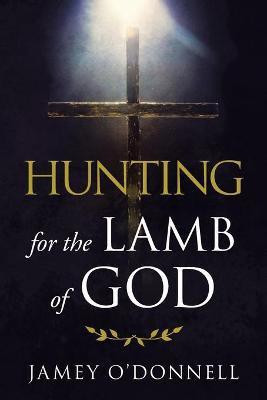 Hunting for the Lamb of God(English, Paperback, O'Donnell Jamey)