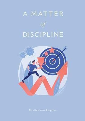 A M AT T E R of DISCIPLINE(English, Paperback, Jongroor Abraham)