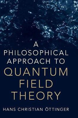 A Philosophical Approach to Quantum Field Theory(English, Hardcover, OEttinger Hans Christian)