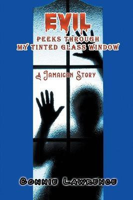 Evil Peeks Through My Tinted Glass Window(English, Paperback, Lawrence Connie)