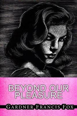 Beyond Our Pleasures(English, Paperback, Fox Gardner Francis)