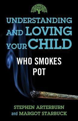 Understanding and Loving Your Child Who Smokes Pot(English, Paperback, Arterburn Stephen)