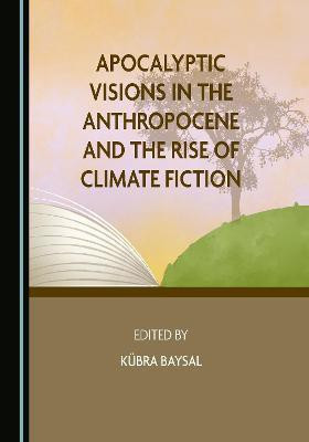 Apocalyptic Visions in the Anthropocene and the Rise of Climate Fiction(English, Hardcover, unknown)