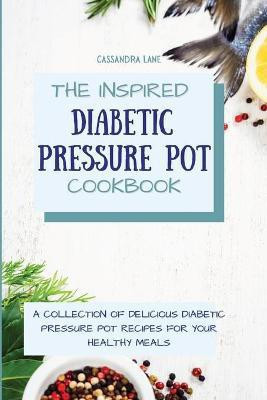 The Inspired Diabetic Pressure Pot Cookbook(English, Paperback, Lane Cassandra)