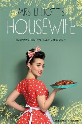 Mrs. Elliott's Housewife(English, Paperback, Elliott Sarah A Mrs)