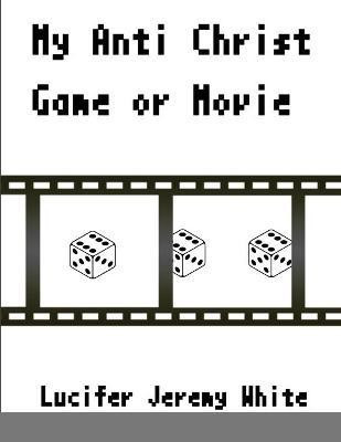 My Anti Christ Game Or Movie(English, Paperback, Jeremy White Lucifer)