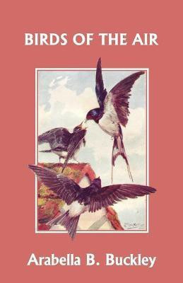 Birds of the Air (Yesterday's Classics)(English, Paperback, Buckley Arabella B.)