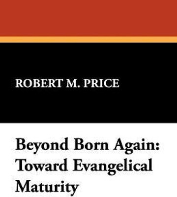 Beyond Born Again(English, Paperback, Price Robert M Reverend PhD)