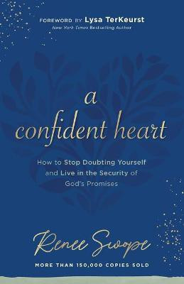 A Confident Heart - How to Stop Doubting Yourself & Live in the Security of God`s Promises(English, Paperback, Swope Renee)