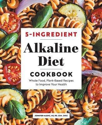 5-Ingredient Alkaline Diet Cookbook(English, Paperback, CNSC Jennifer Maeng MS, RD, CDN,)