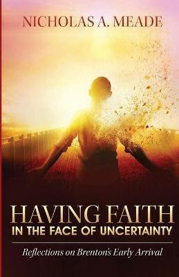 Having Faith in the Face of Uncertainty(English, Paperback, Meade Nicholas a)