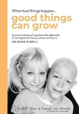 When bad things happen good things can grow(English, Hardcover, O'Neill Susie)