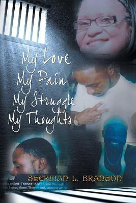 My Love, My Pain, My Struggle, My Thoughts(English, Paperback, Brandon Sherman L)