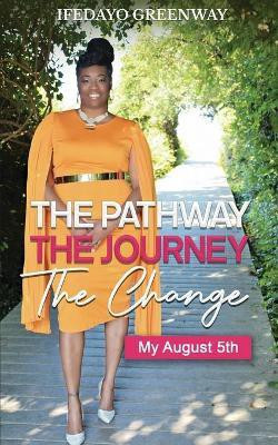 The Pathway, The Journey, The Change, My August 5th(English, Paperback, Greenway Ifedayo)