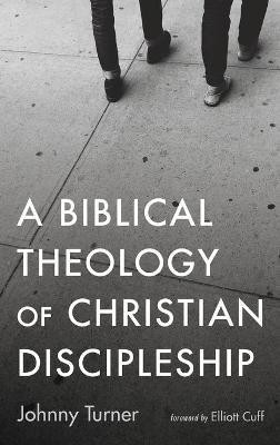 A Biblical Theology of Christian Discipleship(English, Hardcover, Turner Johnny)