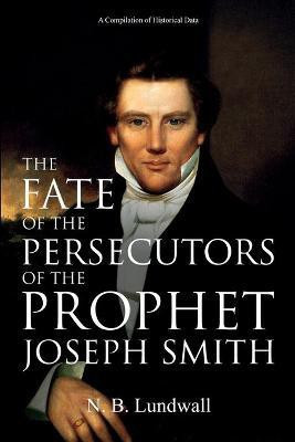 The Fate of the Persecutors of the Prophet Joseph Smith(English, Paperback, Lundwall N B)