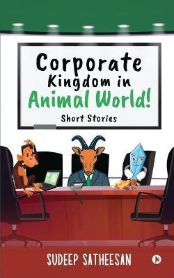 Corporate Kingdom in Animal World!  - Short Stories(English, Paperback, Sudeep Satheesan)