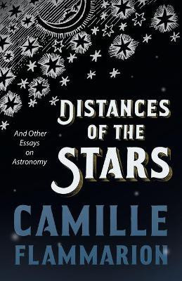 Distances of the Stars - And Other Essays on Astronomy(English, Paperback, Flammarion Camille)