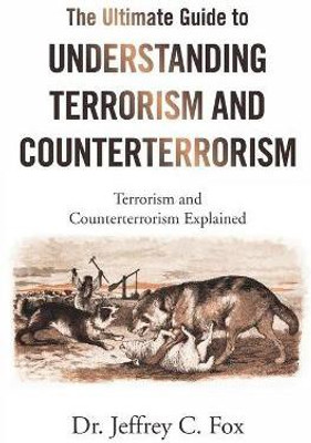The Ultimate Guide to Understanding Terrorism and Counterterrorism(English, Paperback, Fox Jeffrey C Dr)
