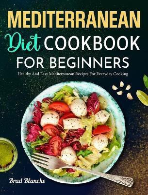 Mediterranean Diet Cookbook for Beginners(English, Hardcover, Blanche Brad)