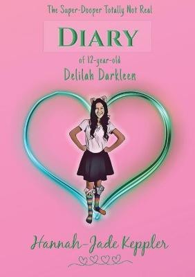 The Super-Dooper Totally Not Real Diary of 12-year-old Delilah Darkleen(English, Paperback, Keppler Hannah-Jade)